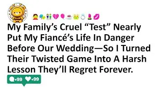 My Family’s Cruel “Test” Nearly Put My Fiancé’s Life In Danger Before Our Wedding—So I Turned Their