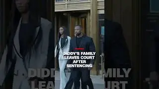 Diddy's family leaves court after sentencing
