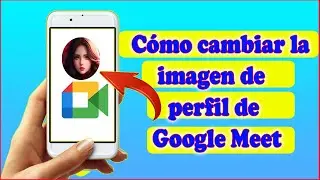 Cómo agregar una imagen de perfil en Google Meet ||cambiar la imagen de perfil de Google Meet 2023