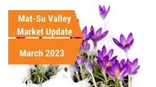 The Mat Su Valley Alaska Real Estate Market In 2023 - What Trends To Expect