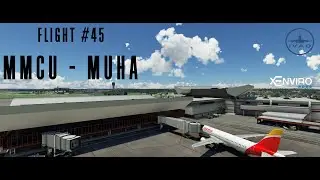 MMCU - MUHA timelapse| Leg 45| MSFS2020 | xEnviro2020