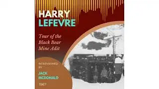 Harry Lefevre Gives a Tour of the Black Bear Mine Adit, 1967