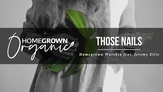 Those Nails - Homegrown Worship feat. Jeremy Ellis