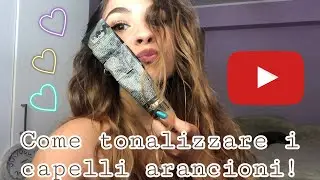 COME TONALIZZARE I CAPELLI ARANCIONI!// HOW TO TONE ORANGE HAIR!