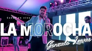 Gonzalo Leivas - La Morocha EN VIVO