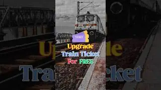 Upgrade Your Train Ticket For Free 🚀✅ #train #indianrailways #irctc #shorts #techhacks #shortsfeed