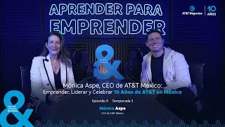 T3 Ep.6 | M&oacute;nica Aspe, CEO de AT&T M&eacute;xico: Emprender, Liderar y Celebrar 10 A&ntilde;os de AT&T en M&eacute;xico