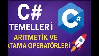 C# Temelleri | Aritmetik ve Atama Operatörleri 🚀