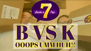 B vs K | 7 BUCKS A POP