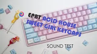 New EPBT Acid House Sweet Girl Keycaps are in! Sound test time!