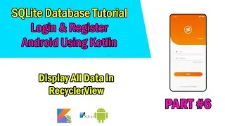 Android SQLite Database Tutorial Kotlin | #6 Display all Data in RecyclerView | Login & Register