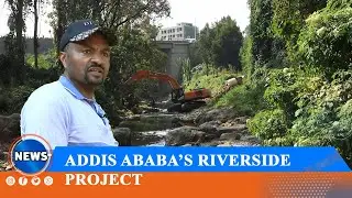 ADDIS ABABA’S RIVERSIDE PROJECT