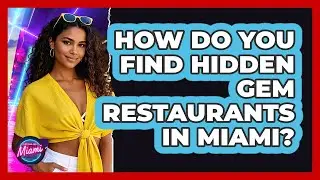 How Do You Find Hidden Gem Restaurants In Miami? - Everything About Miami