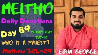 Meltho: Day-89| Who Is A Priest?| Mathew 7:24-29| Elbin George| Anaprampal| Meltho Devotions.