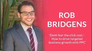 'How to drive targeted business growth with PPC' By Rob Bridgens, Reflect Digital