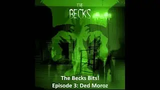 The Becks Bits! Episode 3: Ded Moroz