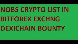 DEXICHAIN BOUNTY || NOBS LIST IN BITFOREX...!!!