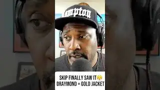 SKIP FINALLY SAW IT 😤 DRAYMOND = GOLD JACKET