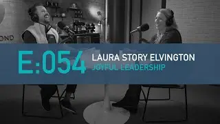 E:054 Laura Story Elvington : Joyful Leadership