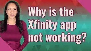 Why is the Xfinity app not working?