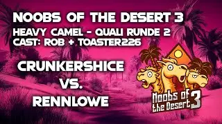 Noobs of the Desert 3 - Heavy Camel | Quali Runde 2 | CrunkerShice vs. rennlowe (Bo3)
