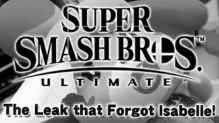 THE LEAK THAT FORGOT ISABELLE!? - Super Smash Bros. Ultimate Leak Analysis!