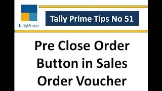 tally prime tips 51: Pre Close Order Button in Sales Order Voucher
