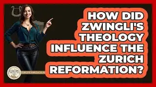How Did Zwingli's Theology Influence The Zurich Reformation?