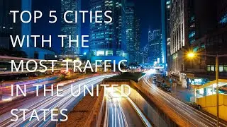 Top 5 Cities With The Most Traffic In The United States