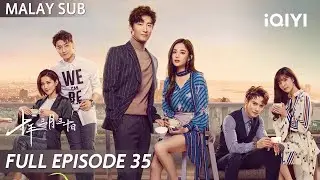 【BM SUB】Ten Years Late 十年三月三十日 EP35 | Shawn Dou ❤️ Gulnazar | iQIYI Malaysia
