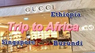 Trip to Africa #singapore#ethiopia#burundi