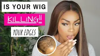 Is your wig KILLING your EDGES!!GROW your NATURAL HAIR with wigs-NOT DESTROY them!PROTECT your edges