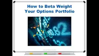 How to Beta Weight an Options Portfolio