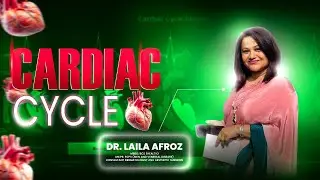 Cardiac Cycle Explained 💓 | DR. LAILA AFROZ | HSC I Medical Admission