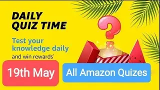 Amazon Daily Quiz Time Answers 19th May'2023 l Test Your Knowledge Daily and Win Rewards #kbcwin