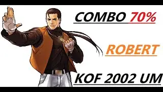 ROBERT COMBO 70 % . KOF 2002 UM TUTORIAL ( UNLIMITED MATCH ) COMBOS