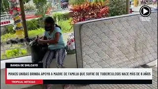 🔴Manos unidas brinda apoyo a madre de familia que sufre de Tuberculosis hace m&aacute;s de 8 a&ntilde;os