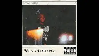 Juice WRLD-Back In Chicago (Extended Version) Unreleased Song/Leak
