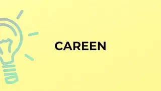 What is the meaning of the word CAREEN?