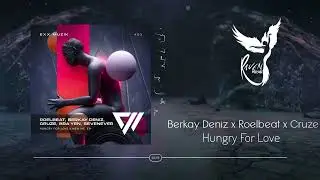 Berkay Deniz x Roelbeat x Cruze - Hungry For Love [Exx Muzik]