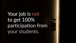 It's Not a Teacher's Job to Get 100% Student Participation
