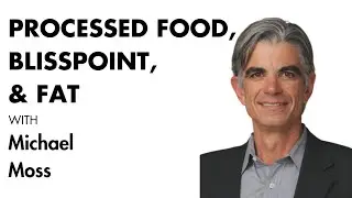 Michael Moss - Salt Sugar Fat, Bliss Point, and Processed Food