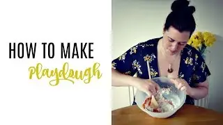 HOW TO MAKE PLAYDOUGH