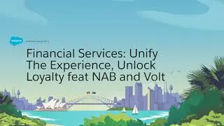 Financial Services: Unify The Experience, Unlock Loyalty feat NAB and Volt