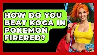 How Do You Beat Koga In Pokemon FireRed? - The Trainers Guide