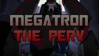 Megatron the Perv Opening!