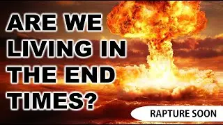 Are We Living in the End Times? | Rapture Happening Soon!! | Biblical Timelines