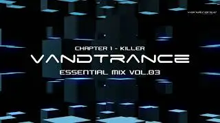 VANDTRANCE Live SET / Essential TRANCE Mix Vol. 03 / Chapter1  - Killer