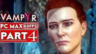 VAMPYR Gameplay Walkthrough Part 4 [1080p HD 60FPS PC MAX SETTINGS] - No Commentary