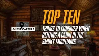 Top 10 Things to Consider When Renting a Cabin in the Smoky Mountains, Pigeon Forge, Gatlinburg